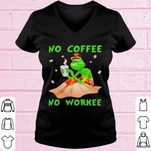 Original The Grinch No Coffee No Workee shirt 1