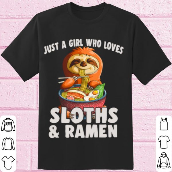 Top Just A Girl Who Loves Sloth And Ramen shirt