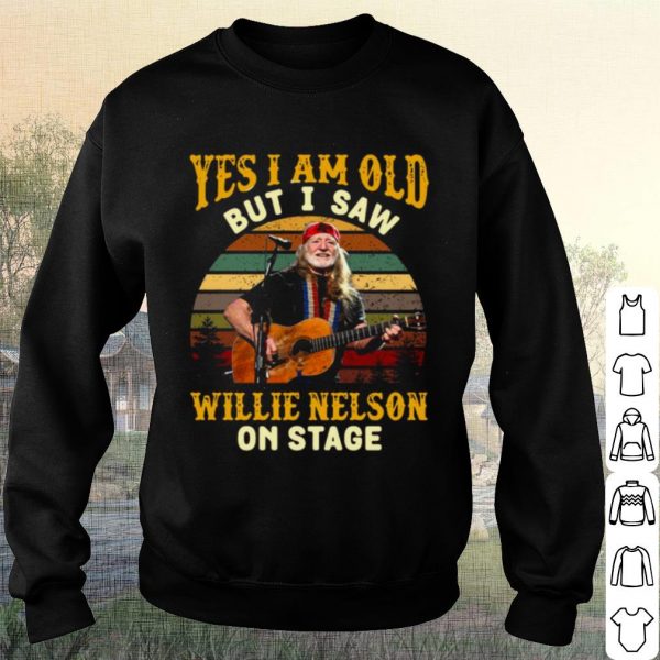 Pretty Yes I Am Old But I saw Willie Nelson On Stage Vintage Retro shirt