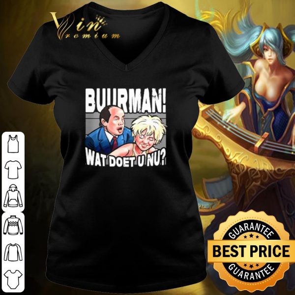 Pretty Buurman Wat Doet U Nu shirt