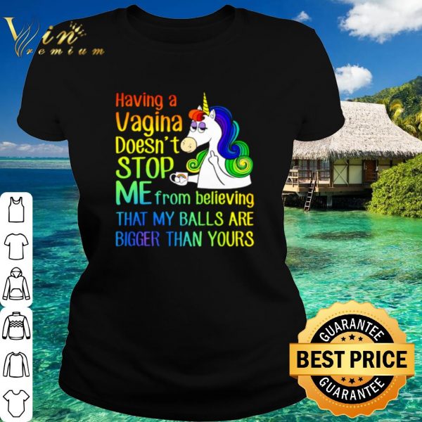 Pretty Unicorn Having A Cagina Doesn't Stop Me From Believing shirt