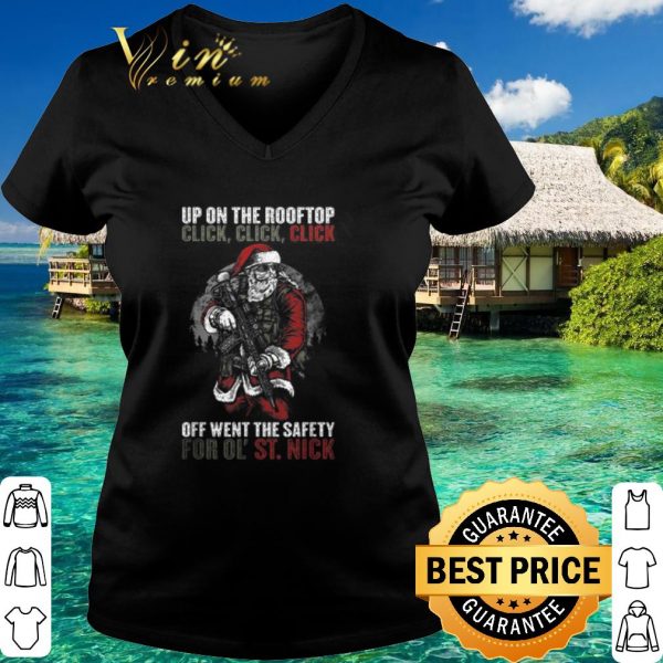 Original Santa Claus Up On The Rooftop Click Click Click Off Went The Safety shirt