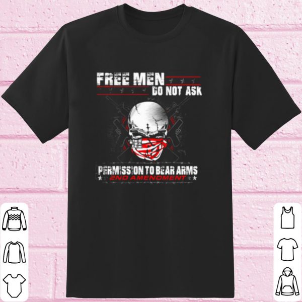 Original Free men do not ask permission to bear arms 2nd amendment shirt