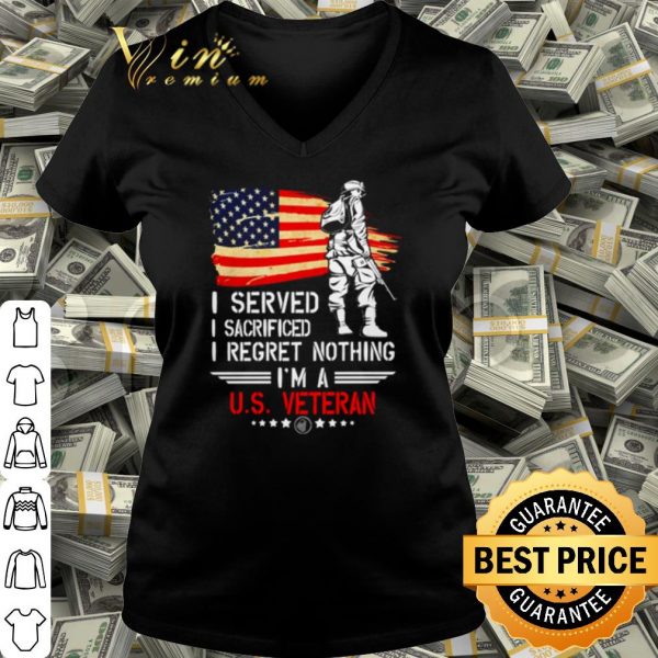 Pretty I served I sacrificed I regret nothing I'm a US Veteran shirt