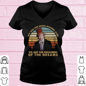Top We Are The Music Makers And We Are The Dreamers Of The Dreams Vintage shirt 1