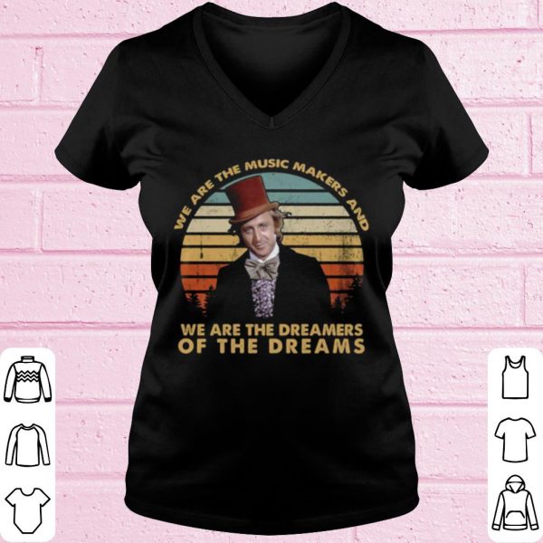 Top We Are The Music Makers And We Are The Dreamers Of The Dreams Vintage shirt