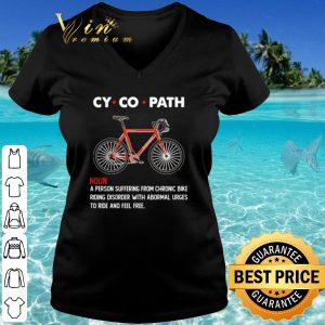 Top Cycopath A Person Suffering From Chronic Bike shirt 2