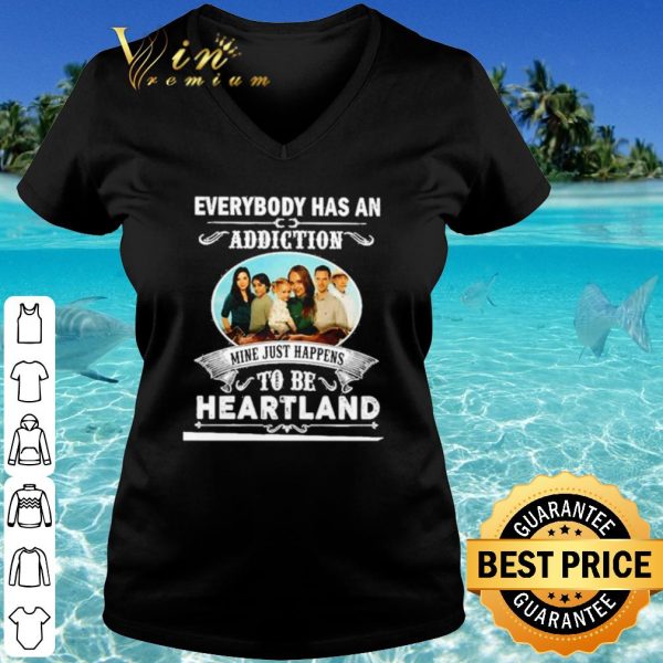 Original Everybody has an addiction mine just happens to be heartland shirt
