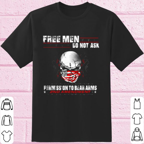 Cool Free Men Do No Ask Permission To Bear Arms shirt