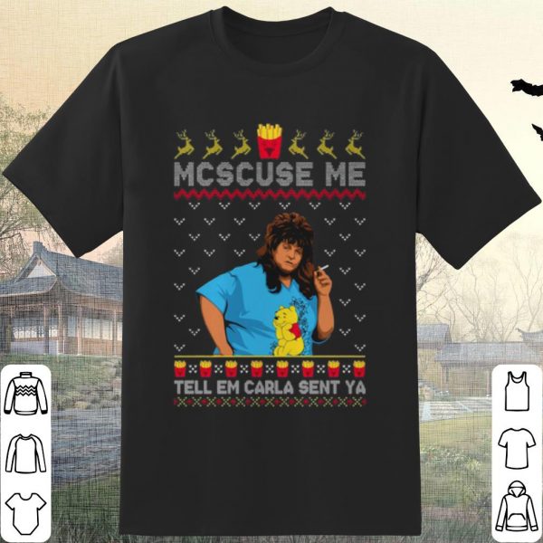 Pretty Libbie Higgins Mcscuse Me Tell Em Carla Sent Ya Christmas shirt
