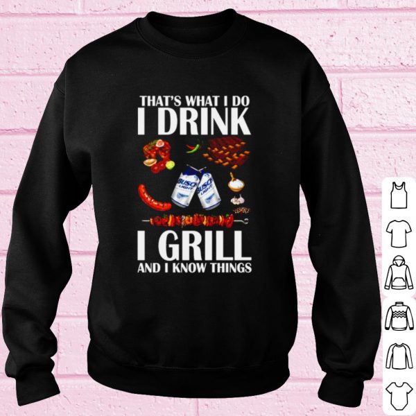 Original That's What I Do I Drink I Grill And I Know Things shirt