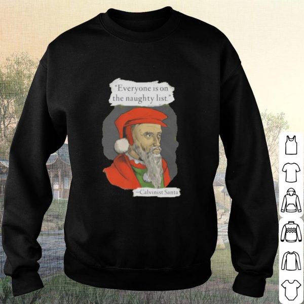 Pretty Calvinist Santa everyone is on the naughty list shirt