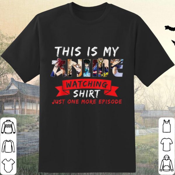 Pretty This Is My Anime Watching Shirt Just One More Eposode shirt
