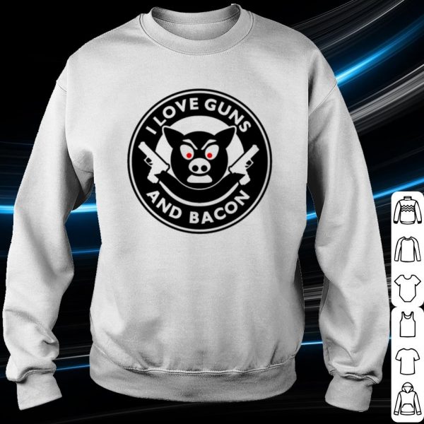 Original I Love Guns And Bacon shirt