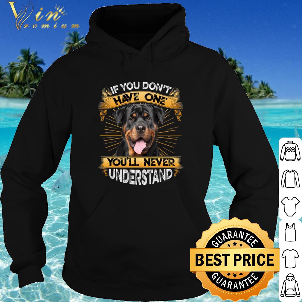 Original Rottweiler If You Don't Have One You'll Never Understand shirt 31e91538 original rottweiler if you don t have one you ll never understand shirt 4 - Original Rottweiler If You Don't Have One You'll Never Understand shirt