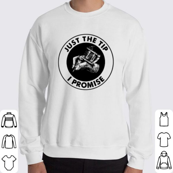 Top Tattoos Just The Tip I Promise shirt