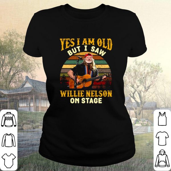 Pretty Yes I Am Old But I saw Willie Nelson On Stage Vintage Retro shirt
