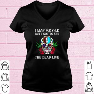 Top Grateful Dead I may be old but I got to see the Dead Live shirt 1