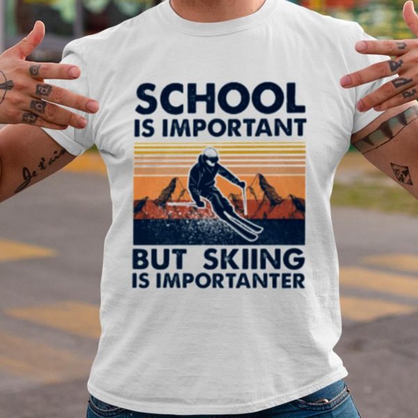 Original School Is Important But Skiing Is Importanter Vintage shirt
