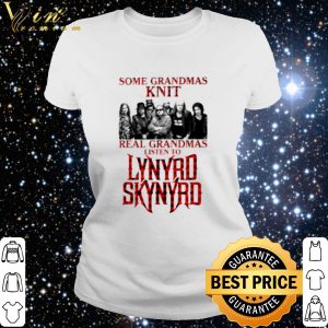 Pretty Some Grandmas Knit Real Grandmas Listen To Lynyrd Skynyrd shirt 2