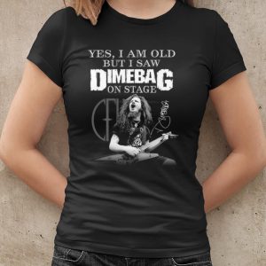 Original Yes I Am Old But I Saw Dimebag On Stage Signature shirt 1