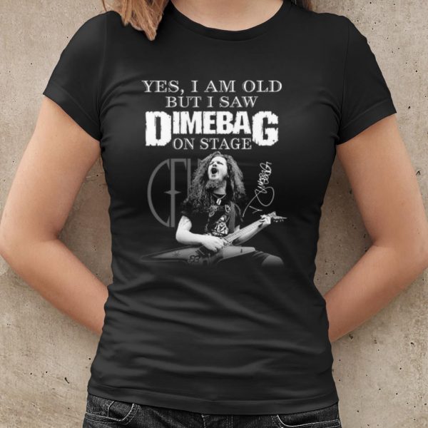 Original Yes I Am Old But I Saw Dimebag On Stage Signature shirt