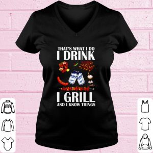 Original That's What I Do I Drink I Grill And I Know Things shirt 1