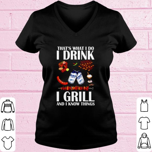 Original That's What I Do I Drink I Grill And I Know Things shirt