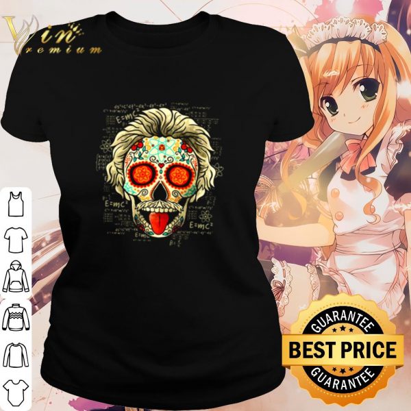 Pretty Sugar skull Calavera Einstein shirt