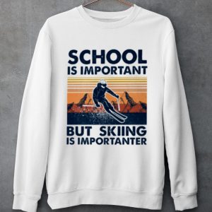Original School Is Important But Skiing Is Importanter Vintage shirt 2