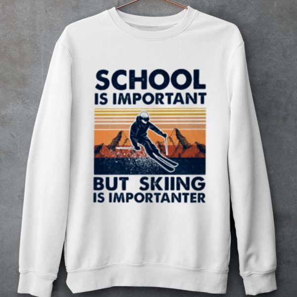 Original School Is Important But Skiing Is Importanter Vintage shirt