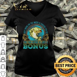 Cool Just Being On The Water Is Enough For Me The Fush Biting Is Just A Bonus shirt 2