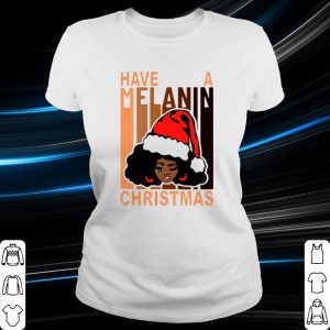 Top Santa black girl have a melanin Christmas shirt 1