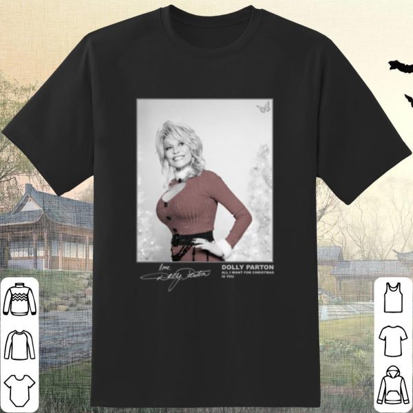 Cool Dolly Parton Signature All I Want for Christmas is you shirt