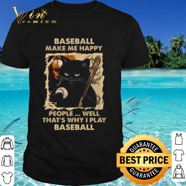 Original Baseball Make Me Happy That's Why I Play Baseball shirt