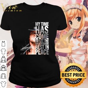 Cool My time has come to let The Undertaker rest in peace shirt 1