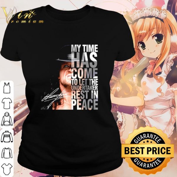 Cool My time has come to let The Undertaker rest in peace shirt