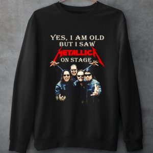 Original Yes I Am Old But I Saw Metallica On Stage shirt 2
