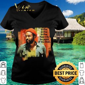 Original Marvin Gaye Brother There's Far Too Many Of You Dying shirt 2