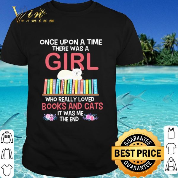 Top Once Upon A Time There Was A Girl Who Really Loved Books And Cats shirt
