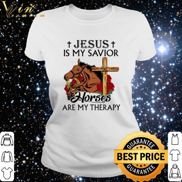 Top Jesus Is My Savior Horses Are My Therapy shirt