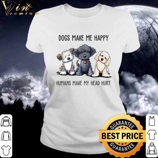 Pretty Yorkshire Terrier Dogs Make Me Happy Humans Make My Head Hurt shirt