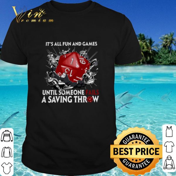 Top It's All Fun And Games Until Someone Fails A Saving Throw shirt