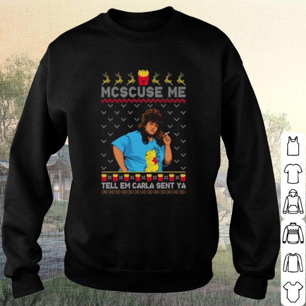Pretty Libbie Higgins Mcscuse Me Tell Em Carla Sent Ya Christmas shirt
