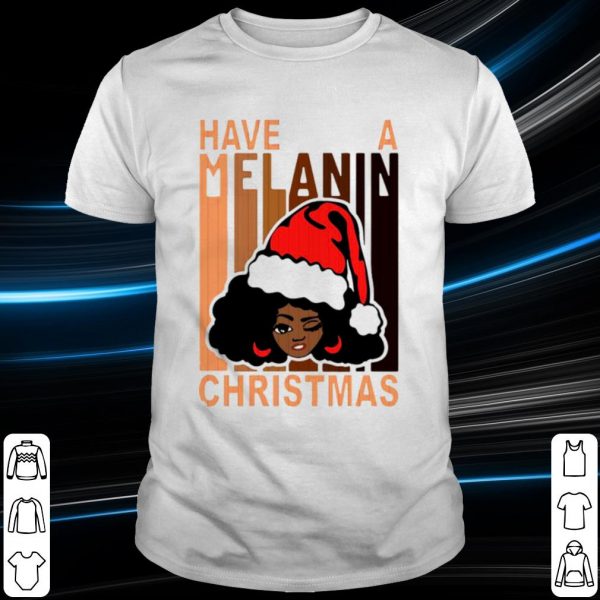 Top Santa black girl have a melanin Christmas shirt
