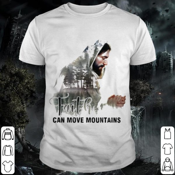 Cool Faith Can Move Mountains Jesus shirt