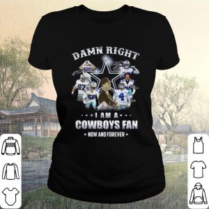 Pretty Damn Right I am a Cowboys fan Now and forever Signature shirt 1