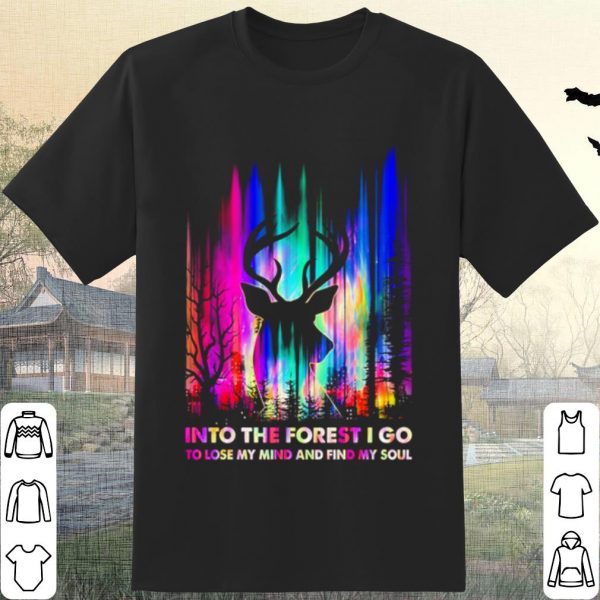 Pretty Hunting Into The Forest I Go To Lose My Mind And Find My Soul shirt