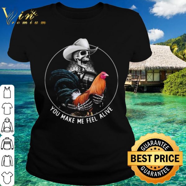 Pretty Alive Rooster Skull You Make Me Feel shirt