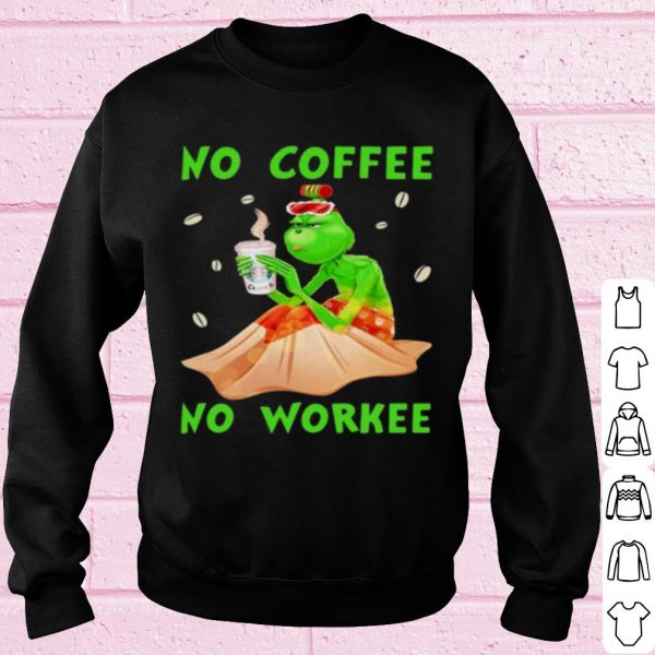 Original The Grinch No Coffee No Workee shirt
